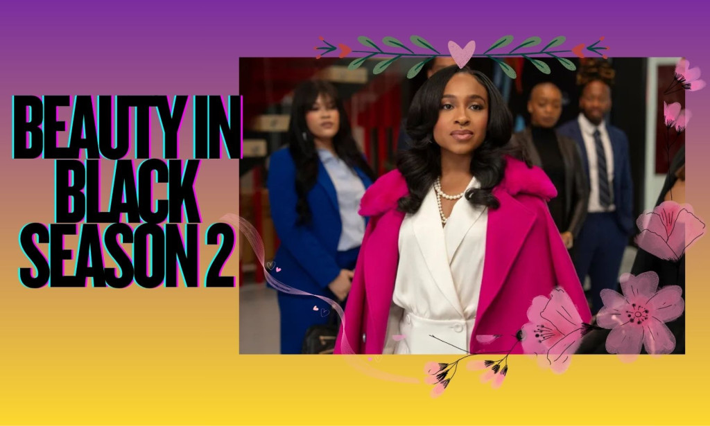 Beauty in Black Season 2: Release Date, Cast, Plot & Streaming Details